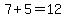 7+%2B+5=12