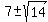 7+%2B-+sqrt%2814%29