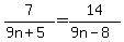 7+%2F%289n%2B5%29=14%2F%289n-8%29
