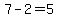 7+-+2+=+5
