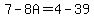 7+-+8A+=+4+-+39