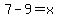 7+-+9=x