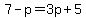 7+-+p+=+3p+%2B+5