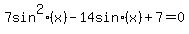7+sin%5E2%28x%29+-+14+sin%28x%29+%2B+7+=+0