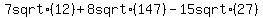7+sqrt%2812%29+%2B+8+sqrt%28147%29+-+15+sqrt%2827%29