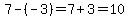 7-%28-3%29=7%2B3=10