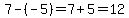 7-%28-5%29=7%2B5=12