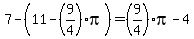 7-%2811-%289%2F4%29pi%29+=+%289%2F4%29pi-4