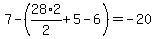 7-%2828%2A2%2F2%2B5-6%29=-20