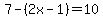 7-%282x-1%29=10