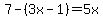 7-%283x-1%29=5x