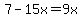 7-15x=9x