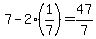 7-2%281%2F7%29=47%2F7