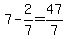 7-2%2F7=47%2F7