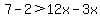 7-2%3E12x-3x