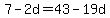 7-2d=43-19d