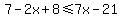 7-2x%2B8%3C=7x-21