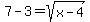 7-3+=sqrt%28+x-4%29