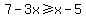 7-3x%3E=x-5