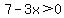 7-3x%3E0