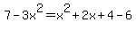 7-3x%5E2=x%5E2%2B2x%2B4-6