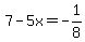 7-5x=-1%2F8