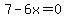 7-6x=0