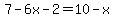 7-6x-2=10-x