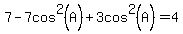 7-7cos%5E2%28A%29%2B3cos%5E2%28A%29=4
