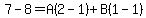 7-8=A%282-1%29%2BB%281-1%29