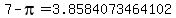 7-pi=3.8584073464102
