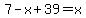 7-x%2B39=x