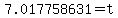 7.017758631=t