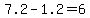 7.2-1.2=6