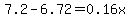 7.2-6.72=0.16x