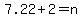 7.22%2B2=n
