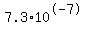 7.3%2A10%5E-7