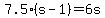 7.5%28s-1%29=6s