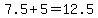 7.5%2B5=12.5