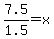 7.5%2F1.5=x