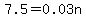 7.5=0.03n