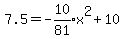 7.5+=+-expr%2810%2F81%29x%5E2%2B10
