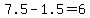 7.5-1.5=6