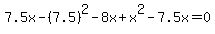 7.5x-%287.5%29%5E2-8x%2Bx%5E2-7.5x=0