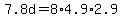 7.8d=8%2A4.9%2A2.9