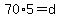 70%2A5=d