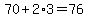 70%2B2%2A3=76