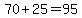 70%2B25=95