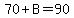 70%2BB=90