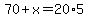 70%2Bx=20%2A5